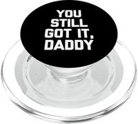 You Still Got It, Daddy - Dire drôle Sarcastique Fantaisie PopSockets PopGrip pour MagSafe