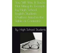 You Still Win, If You’re Not Fitting In: Excerpts by High School English Students (Authors listed in the Table of Contents)
