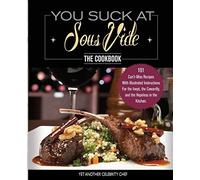 You Suck At Sous Vide!, The Cookbook