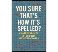 You sure That's How It's Spelled? A Word Search Of Notoriously Misspelled Words: Over 35 Puzzles