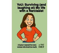 YoU: Surviving (and laughing at) my life with a Narcissist: A humor-memoir for every woman who loved too much