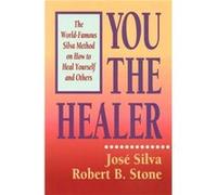 You the Healer The WorldFamous Silva Method on How to Heal Yourself and Others by Jose Silva & Robert B Stone Jose Silva, Robert B. Stone (Auteur)