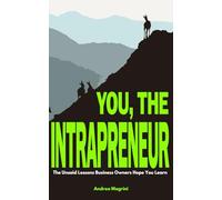 YOU, THE INTRAPRENEUR: The Unsaid Lessons Business Owners Hope You Learn