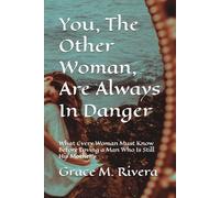 You, The Other Woman, Are Always In Danger: What Every Woman Must Know Before Loving a Man Who Is Still His Mother's