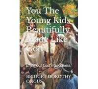 You The Young Kids Beautifully Made Like God: Bring Out God's Goodness