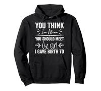 You Think I'm Mean You Should Meet The Girl I Gave Birth to Sweat à Capuche