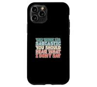 You Think I'm Sarcastic You Should Hear What I Don't Say Coque pour iPhone 11 Pro