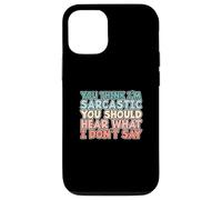 You Think I'm Sarcastic You Should Hear What I Don't Say Coque pour iPhone 12/12 Pro