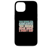 You Think I'm Sarcastic You Should Hear What I Don't Say Coque pour iPhone 13