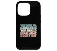 You Think I'm Sarcastic You Should Hear What I Don't Say Coque pour iPhone 13 Pro