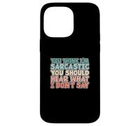 You Think I'm Sarcastic You Should Hear What I Don't Say Coque pour iPhone 14 Pro Max
