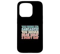 You Think I'm Sarcastic You Should Hear What I Don't Say Coque pour iPhone 15 Pro