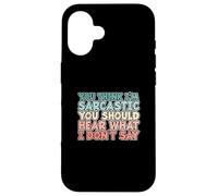 You Think I'm Sarcastic You Should Hear What I Don't Say Coque pour iPhone 16