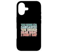 You Think I'm Sarcastic You Should Hear What I Don't Say Coque pour iPhone 17