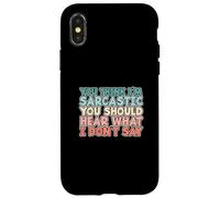 You Think I'm Sarcastic You Should Hear What I Don't Say Coque pour iPhone X/XS