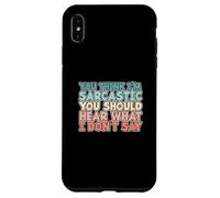 You Think I'm Sarcastic You Should Hear What I Don't Say Coque pour iPhone XS Max