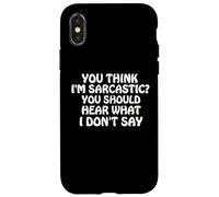 You Think I'm Sarcastic You Should Hear What I Don't Say Fun Coque pour iPhone X/XS
