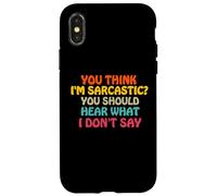 You Think I'm Sarcastic You Should Hear What I Don't Say Fun Coque pour iPhone X/XS