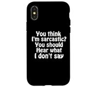 You Think I'm Sarcastic You Should Hear What I Don't Say Fun Coque pour iPhone X/XS
