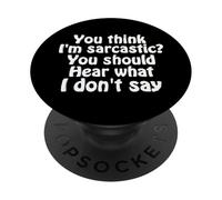You Think I'm Sarcastic You Should Hear What I Don't Say Fun PopSockets PopGrip Adhésif