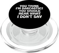 You Think I'm Sarcastic You Should Hear What I Don't Say Fun PopSockets PopGrip pour MagSafe