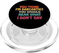 You Think I'm Sarcastic You Should Hear What I Don't Say Fun PopSockets PopGrip pour MagSafe