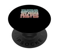 You Think I'm Sarcastic You Should Hear What I Don't Say PopSockets PopGrip Adhésif