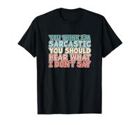 You Think I'm Sarcastic You Should Hear What I Don't Say T-Shirt