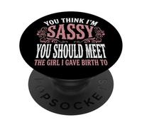 You Think I'm Sassy You Should Meet The Girl I Gave Birth to PopSockets PopGrip Adhésif