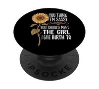 You Think I'm Sassy You Should Meet The Girl I Gave Birth to PopSockets PopGrip Adhésif