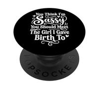 You Think I'm Sassy You Should Meet The Girl I Gave Birth to PopSockets PopGrip Adhésif