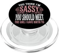 You Think I'm Sassy You Should Meet The Girl I Gave Birth to PopSockets PopGrip pour MagSafe