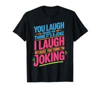 You Think It's a Joke I Think You're Joking T-Shirt