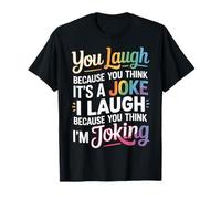 You Think It's a Joke I Think You're Joking - T-Shirt