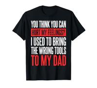 You Think You Can Hurt My Feelings I Bring Wrong Tools T-Shirt