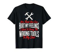 You Think You Can Hurt My Feelings I Bring Wrong Tools T-Shirt
