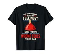 You Think You Can Hurt My Feelings Wrong Tools Funny Dad T-Shirt