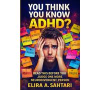 YOU THINK YOU KNOW ADHD?: Read This Before You Judge One More Neurodivergent Person