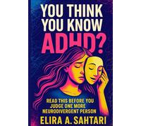 YOU THINK YOU KNOW ADHD?: Read This Before You Judge One More Neurodivergent Person