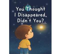 You Thought I Disappeared, Didn’t You?: Quietly, softly I was always right here