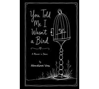 You Told Me I Wasn’t a Bird: A Memoir in Poems
