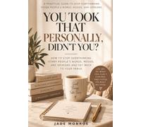 You Took That Personally, Didn’t You?: How to Stop Overthinking People’s Words, Moods, and Reactions