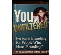 You Unfiltered: Personal Branding for People Who Hate "Branding."