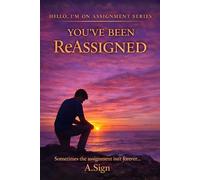 You’ve Been Reassigned: Hello, I’m On Assignment Series: Sometimes the Assigment isn’t Forever...