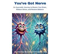 You’ve Got Nerve: An Ayurvedic Journey to Rewire Your Brain, Reduce Stress, and Restore Balance