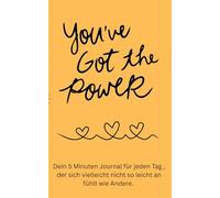 You`ve got the Power - 5 Minuten Journal: Deine Hilfe für Tage die nicht so leicht sind wie die Anderen.