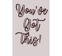 You’ve Got This!: Inspiring Journal for Notes, Goals, and Everyday Reflections