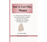 You’ve Got This, Mama: A Simple Affirmation Journal for Busy Moms Who Need a Little Grace