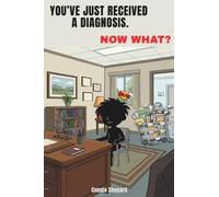 YOU’VE JUST GOT A DIAGNOSIS.: Now What?