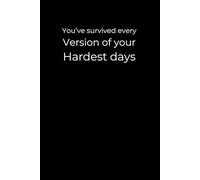 You’ve Survived Every Version of Your Hardest Days: A 6x9 Black Lined Journal for Resilience, Inner Strength, and Quiet Victories